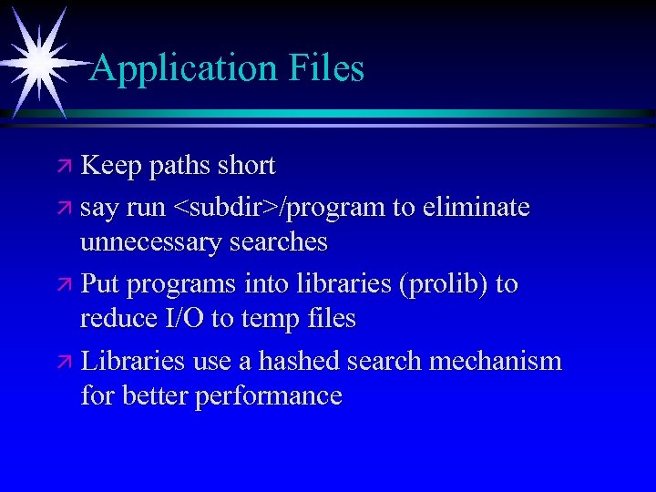 Application Files ä Keep paths short ä say run <subdir>/program to eliminate unnecessary searches