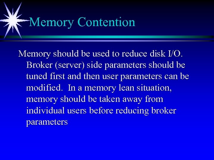 Memory Contention Memory should be used to reduce disk I/O. Broker (server) side parameters