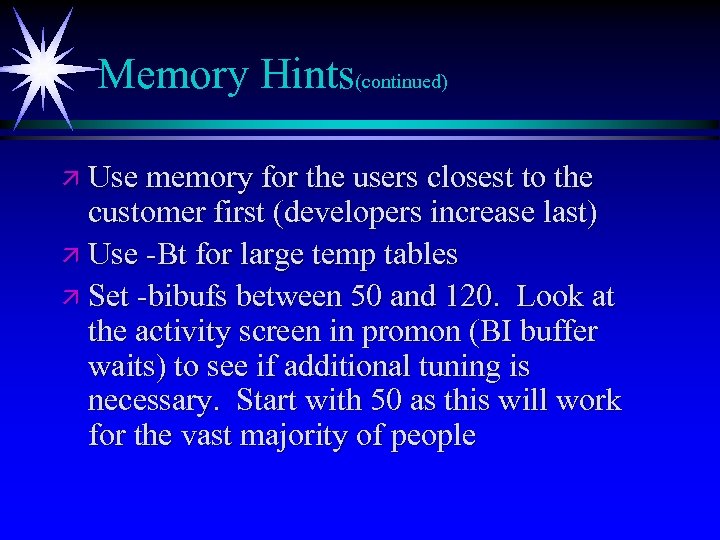 Memory Hints(continued) ä Use memory for the users closest to the customer first (developers