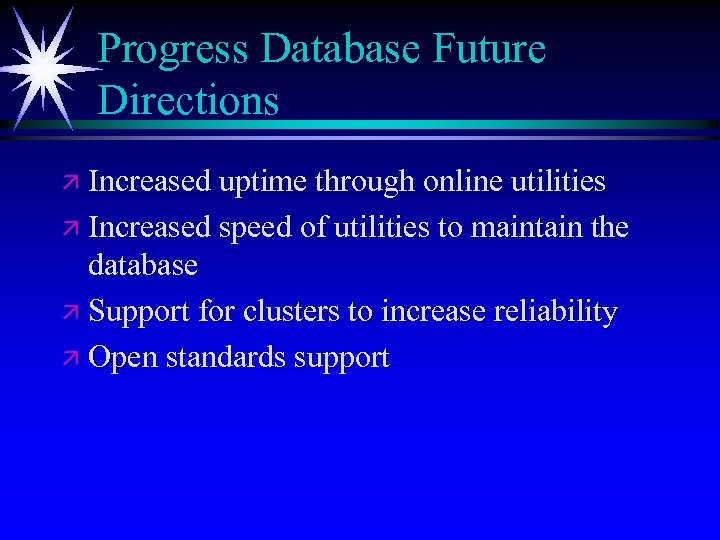 Progress Database Future Directions ä Increased uptime through online utilities ä Increased speed of