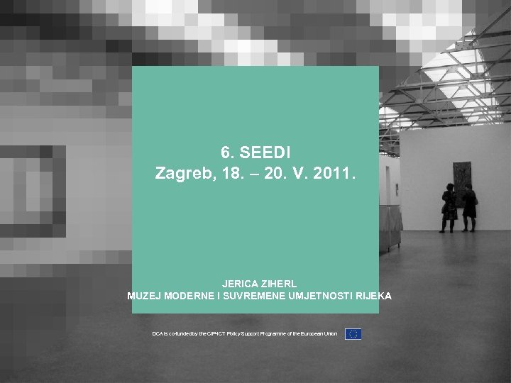 6. SEEDI Zagreb, 18. – 20. V. 2011. JERICA ZIHERL MUZEJ MODERNE I SUVREMENE