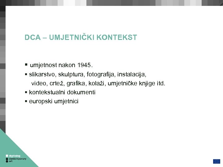 DCA – UMJETNIČKI KONTEKST umjetnost nakon 1945. slikarstvo, skulptura, fotografija, instalacija, video, crtež, grafika,