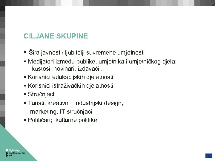 CILJANE SKUPINE Šira javnost / ljubitelji suvremene umjetnosti Medijatori između publike, umjetnika i umjetničkog