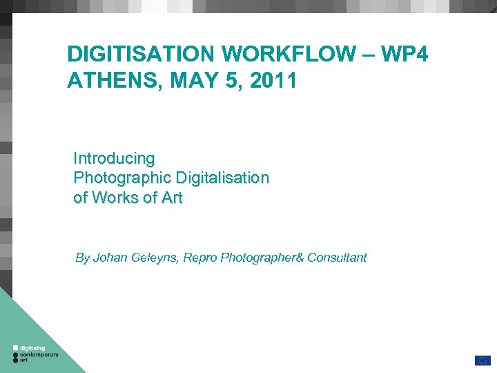  DIGITISATION WORKFLOW – WP 4 ATHENS, MAY 5, 2011 Introducing Photographic Digitalisation of
