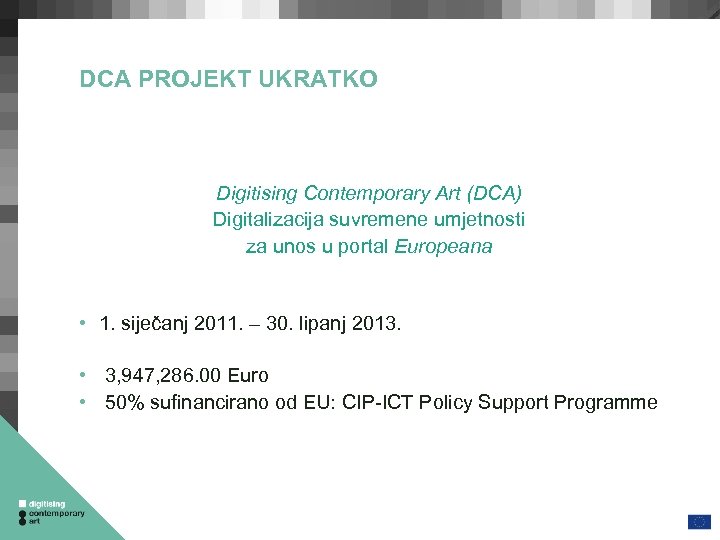 DCA PROJEKT UKRATKO Digitising Contemporary Art (DCA) Digitalizacija suvremene umjetnosti za unos u portal