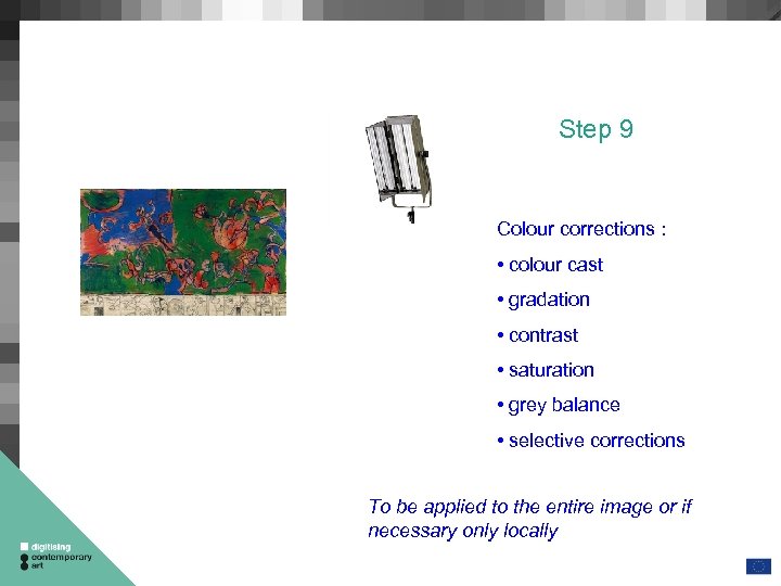 Step 9 Colour corrections : • colour cast • gradation • contrast • saturation