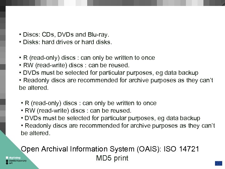  • Discs: CDs, DVDs and Blu-ray. • Disks: hard drives or hard disks.