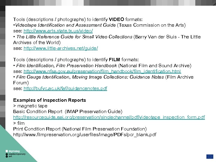 Tools (descriptions / photographs) to identify VIDEO formats: • Videotape Identification and Assessment Guide