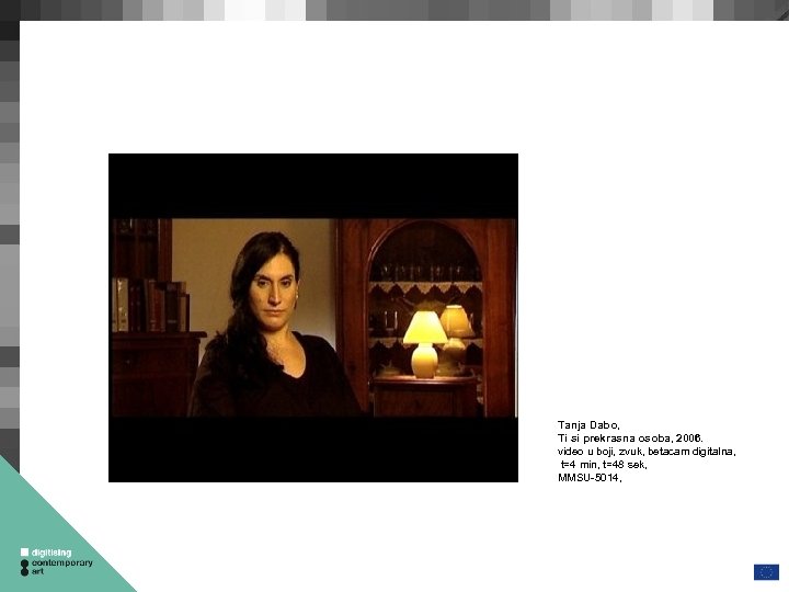 Tanja Dabo, Ti si prekrasna osoba, 2006. video u boji, zvuk, betacam digitalna, t=4