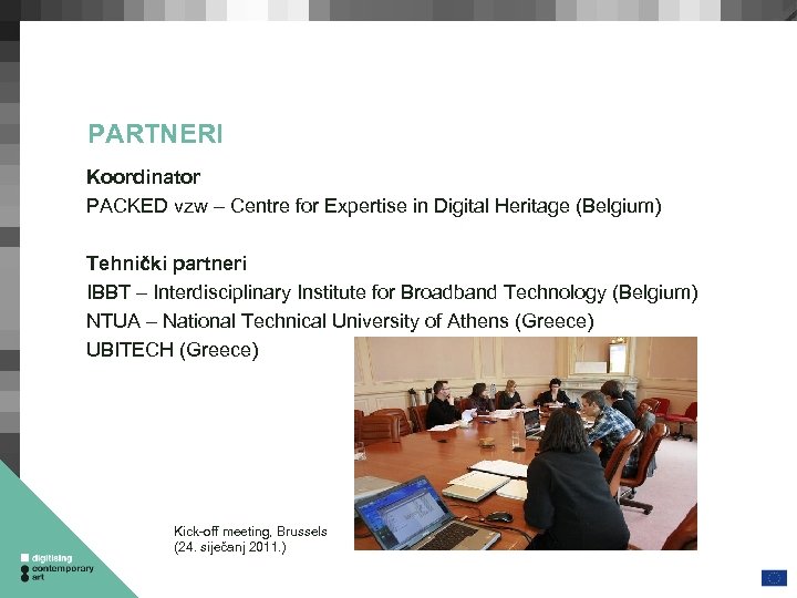 PARTNERI Koordinator PACKED vzw – Centre for Expertise in Digital Heritage (Belgium) Tehnički partneri