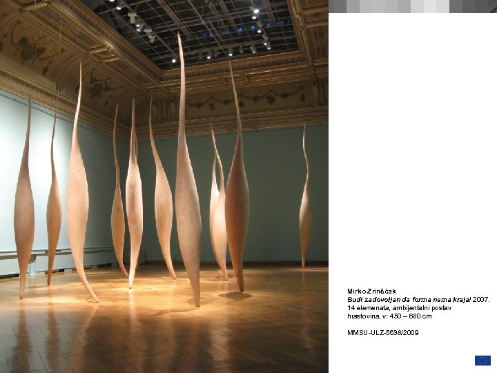 Mirko Zrinšćak Budi zadovoljan da forma nema kraja! 2007. 14 elemenata, ambijentalni postav hrastovina,