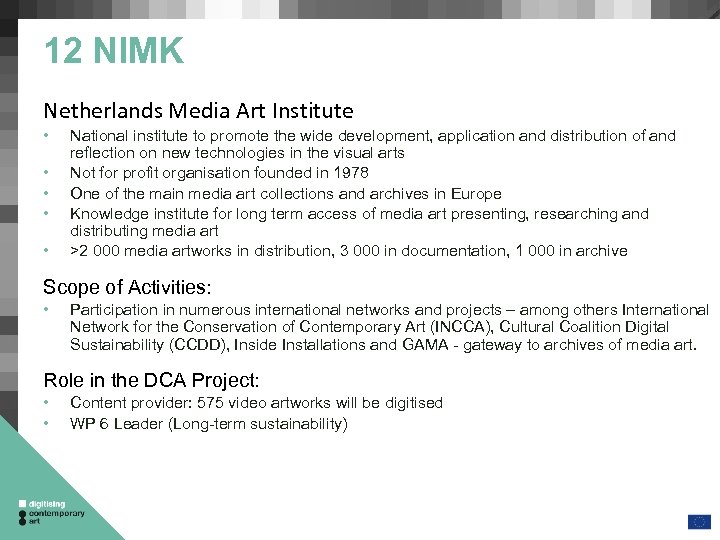 12 NIMK Netherlands Media Art Institute • • • National institute to promote the
