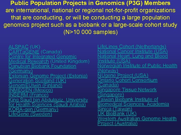 Public Population Projects in Genomics (P 3 G) Members are international, national or regional