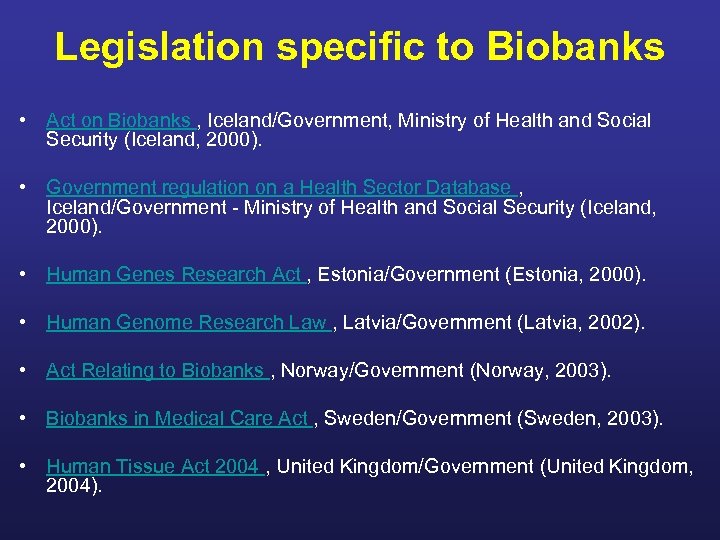 Legislation specific to Biobanks • Act on Biobanks , Iceland/Government, Ministry of Health and