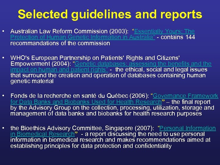 Selected guidelines and reports • Australian Law Reform Commission (2003): “Essentially Yours: The Protection