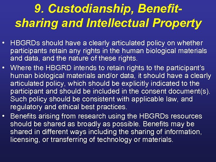 9. Custodianship, Benefitsharing and Intellectual Property • HBGRDs should have a clearly articulated policy