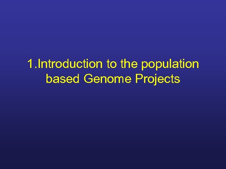 1. Introduction to the population based Genome Projects 