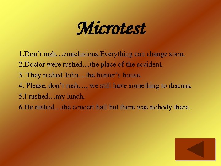 Microtest 1. Don’t rush…conclusions. Everything can change soon. 2. Doctor were rushed…the place of