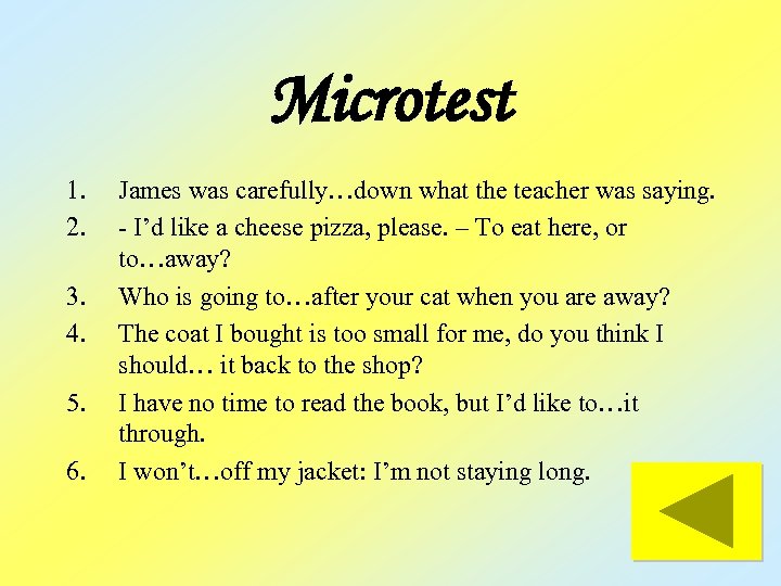 Microtest 1. 2. 3. 4. 5. 6. James was carefully…down what the teacher was