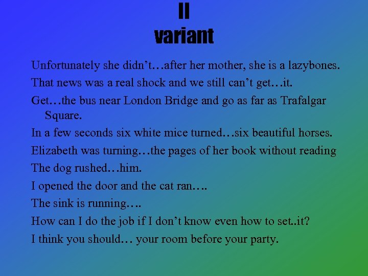 II variant Unfortunately she didn’t…after her mother, she is a lazybones. That news was