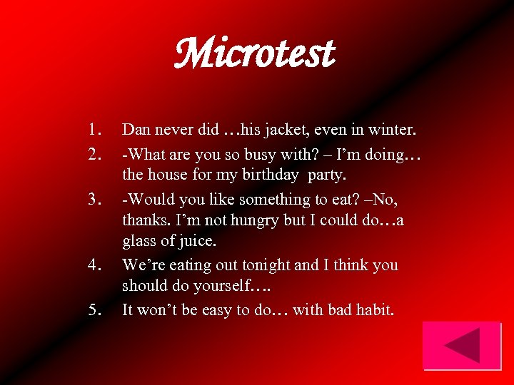 Microtest 1. 2. 3. 4. 5. Dan never did …his jacket, even in winter.
