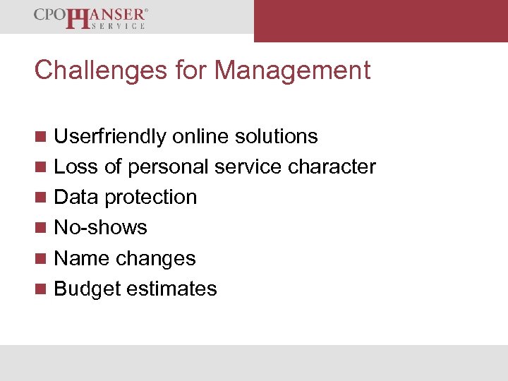 We Organise Your Success Challenges for Management n Userfriendly online solutions n Loss of