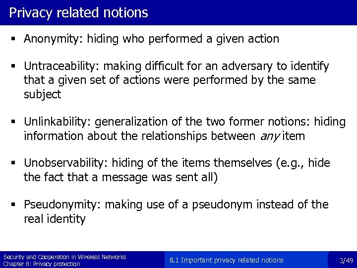 Privacy related notions § Anonymity: hiding who performed a given action § Untraceability: making