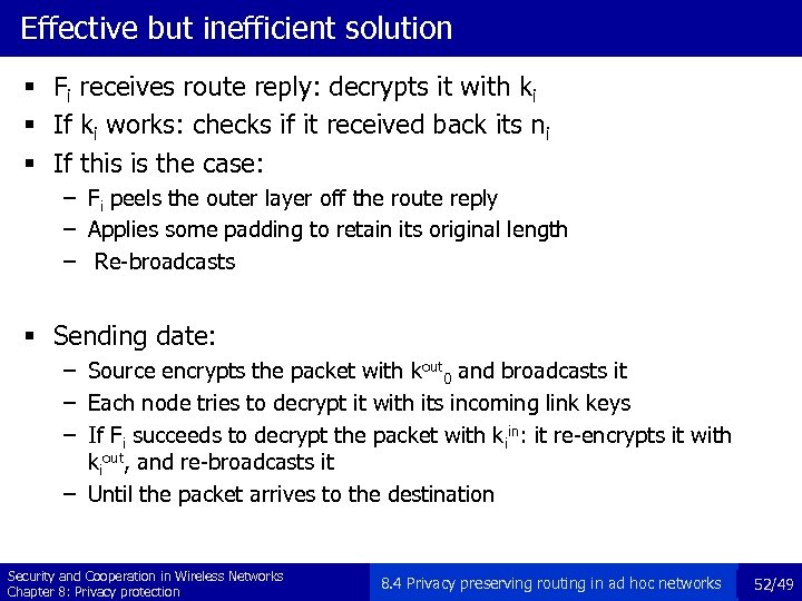 Effective but inefficient solution § Fi receives route reply: decrypts it with ki §