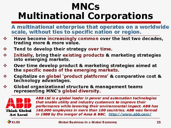 MNCs Multinational Corporations A multinational enterprise that operates on a worldwide scale, without ties