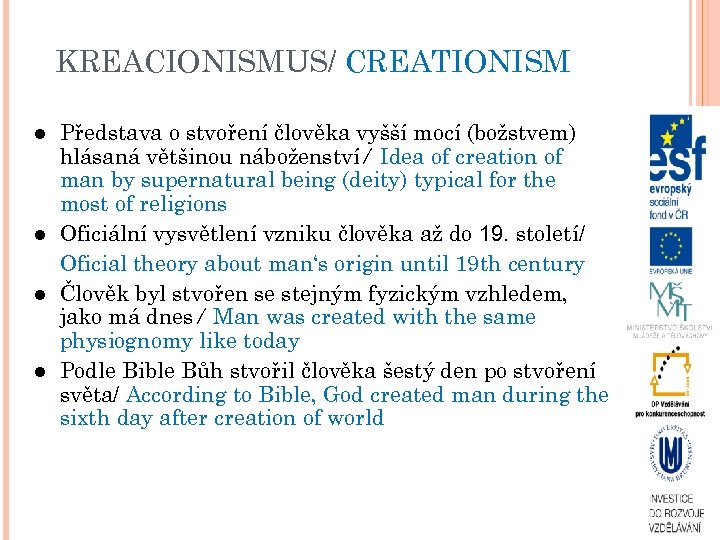 KREACIONISMUS/ CREATIONISM Představa o stvoření člověka vyšší mocí (božstvem) hlásaná většinou náboženství/ Idea of