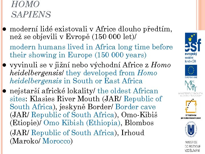 HOMO SAPIENS moderní lidé existovali v Africe dlouho předtím, než se objevili v Evropě
