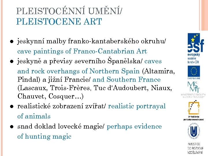 PLEISTOCÉNNÍ UMĚNÍ/ PLEISTOCENE ART jeskynní malby franko-kantaberského okruhu/ cave paintings of Franco-Cantabrian Art jeskyně