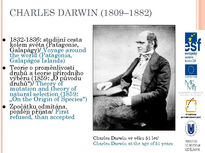 CHARLES DARWIN (1809– 1882) 1832 -1836: studijní cesta kolem světa (Patagonie, Galapágy)/ Voyage around