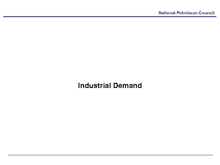 National Petroleum Council Industrial Demand 