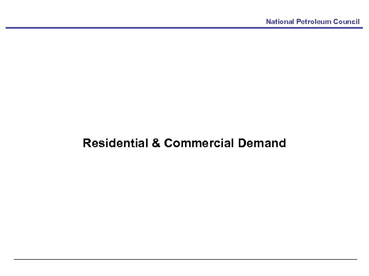 National Petroleum Council Residential & Commercial Demand 