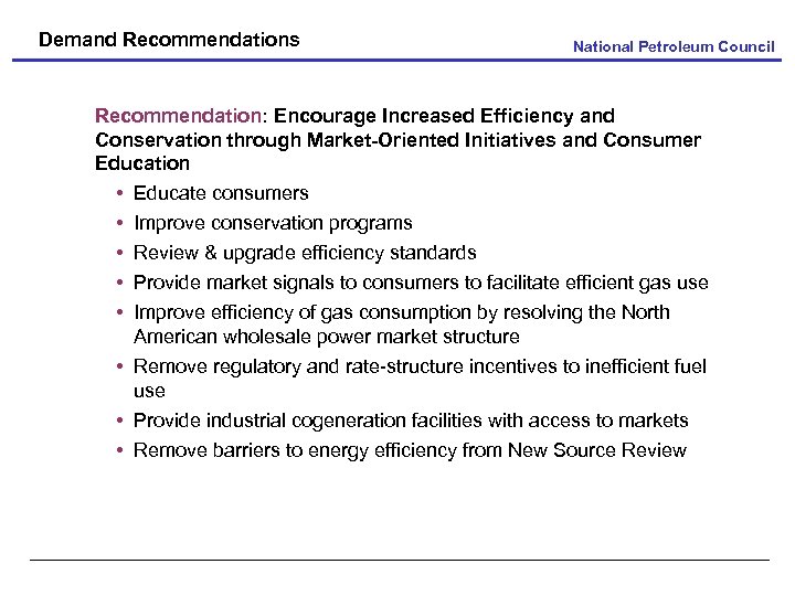 Demand Recommendations National Petroleum Council Recommendation: Encourage Increased Efficiency and Conservation through Market-Oriented Initiatives