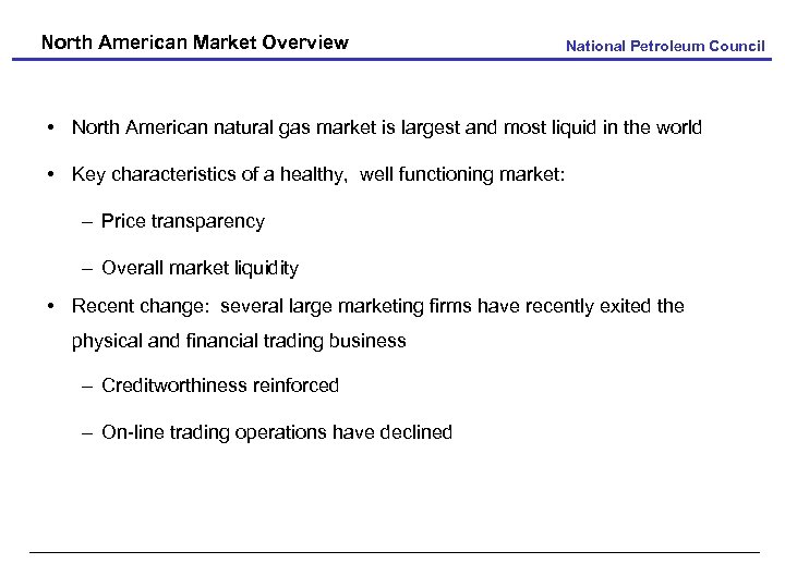 North American Market Overview National Petroleum Council • North American natural gas market is