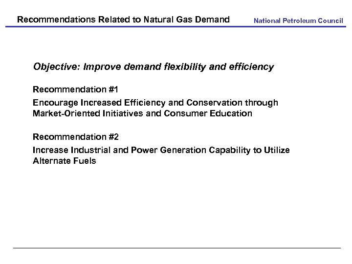 Recommendations Related to Natural Gas Demand National Petroleum Council Objective: Improve demand flexibility and