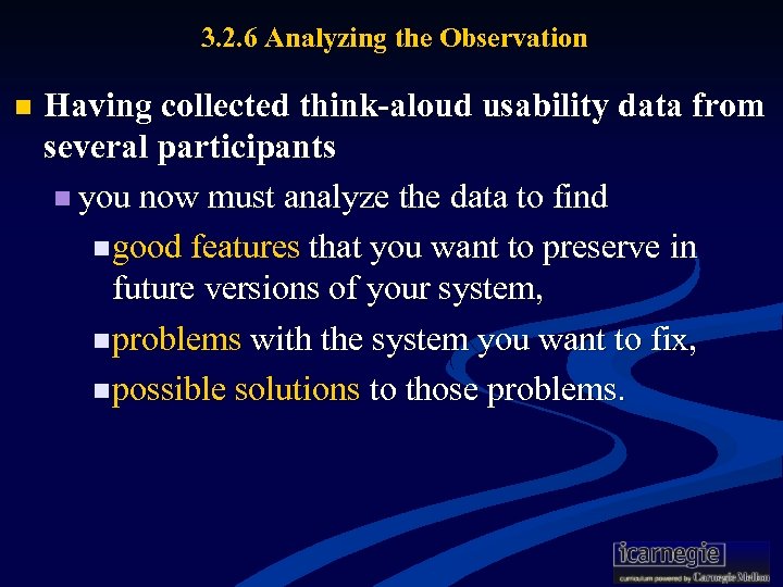 3. 2. 6 Analyzing the Observation n Having collected think-aloud usability data from several