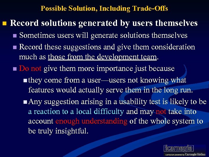 Possible Solution, Including Trade-Offs n Record solutions generated by users themselves Sometimes users will
