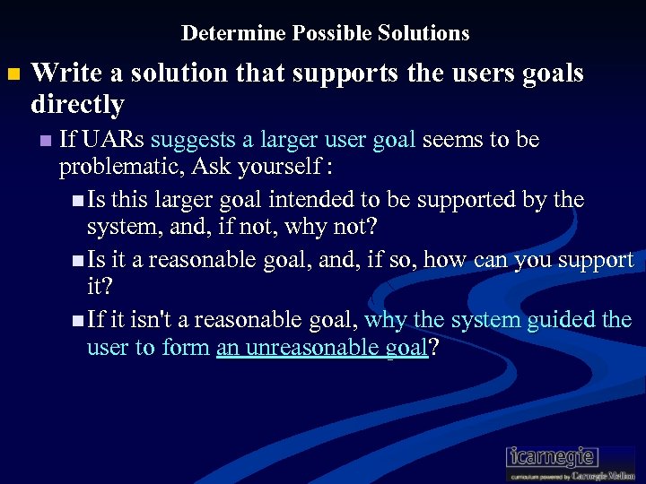 Determine Possible Solutions n Write a solution that supports the users goals directly n