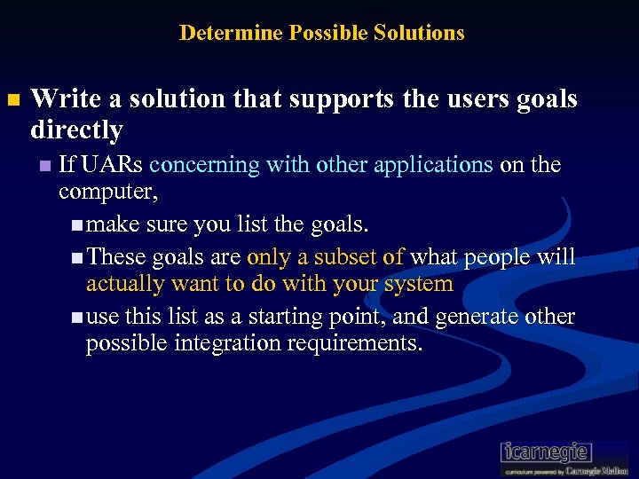 Determine Possible Solutions n Write a solution that supports the users goals directly n