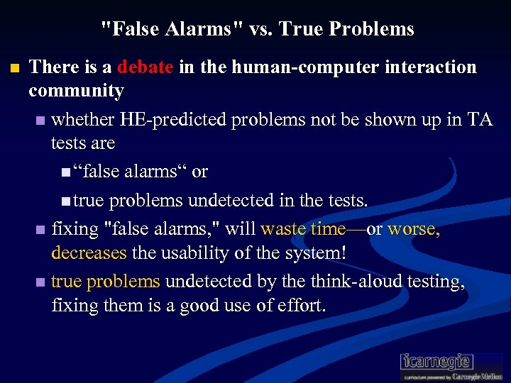 "False Alarms" vs. True Problems n There is a debate in the human-computer interaction