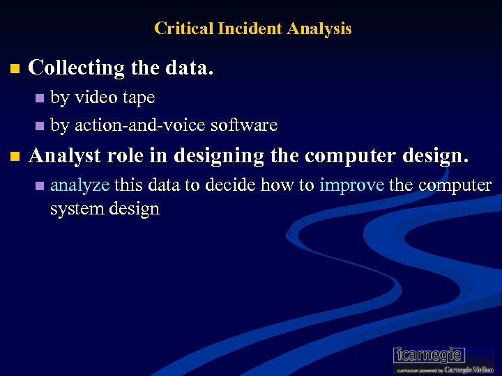 Critical Incident Analysis n Collecting the data. by video tape n by action-and-voice software