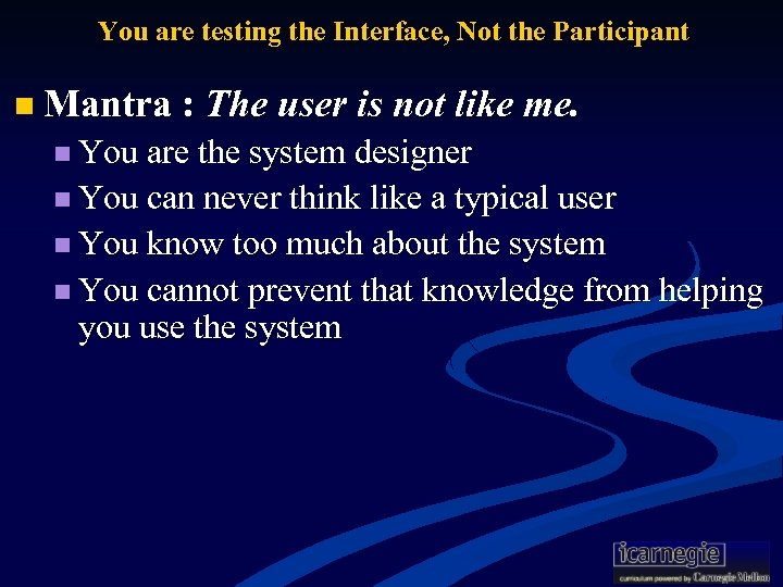  You are testing the Interface, Not the Participant n Mantra : The user