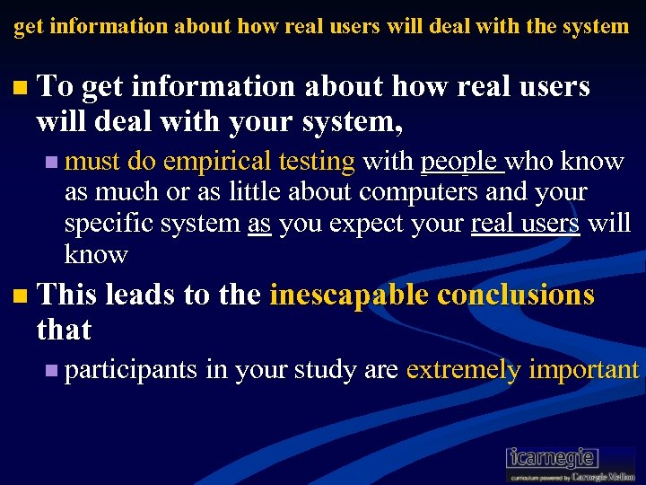 get information about how real users will deal with the system n To get