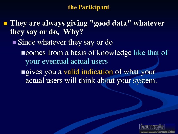 the Participant n They are always giving "good data" whatever they say or do,