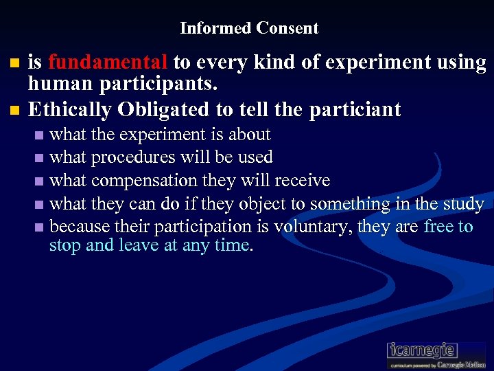 Informed Consent is fundamental to every kind of experiment using human participants. n Ethically