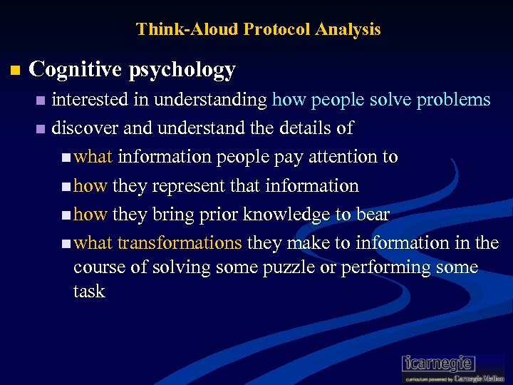 Think-Aloud Protocol Analysis n Cognitive psychology interested in understanding how people solve problems n