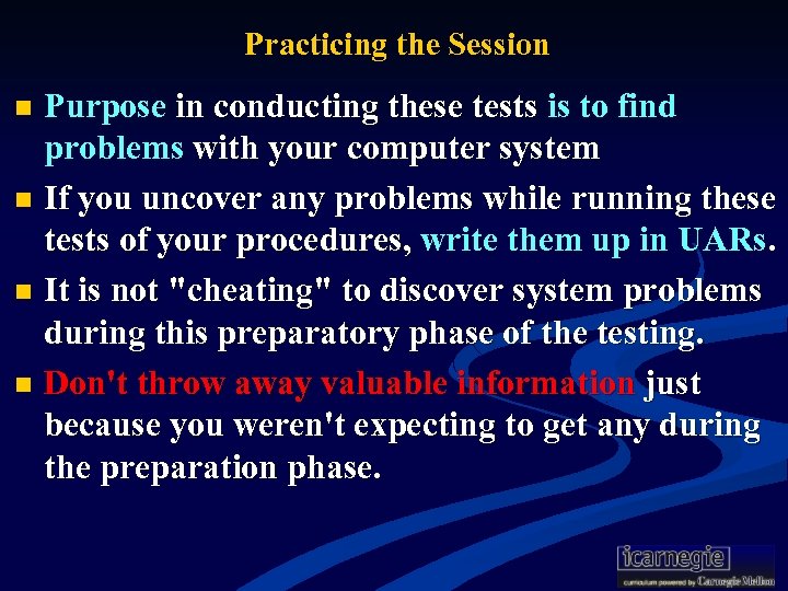Practicing the Session Purpose in conducting these tests is to find problems with your